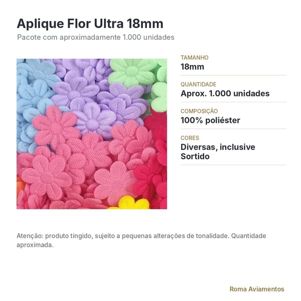 Ficha técnica: Aplique Flor Ultra 18mm pacote com 1000 unidades