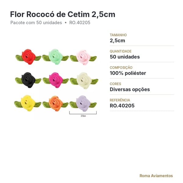 Ficha técnica: Flor rococó de cetim 2,5cm pacote com 50 unidades